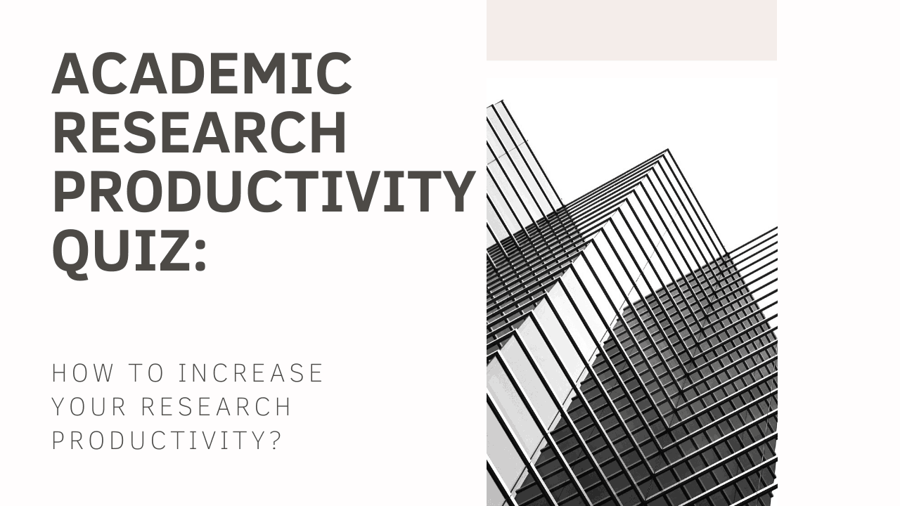 How To Increase Your Research Productivity?: Take The Academic Research Productivity Quiz