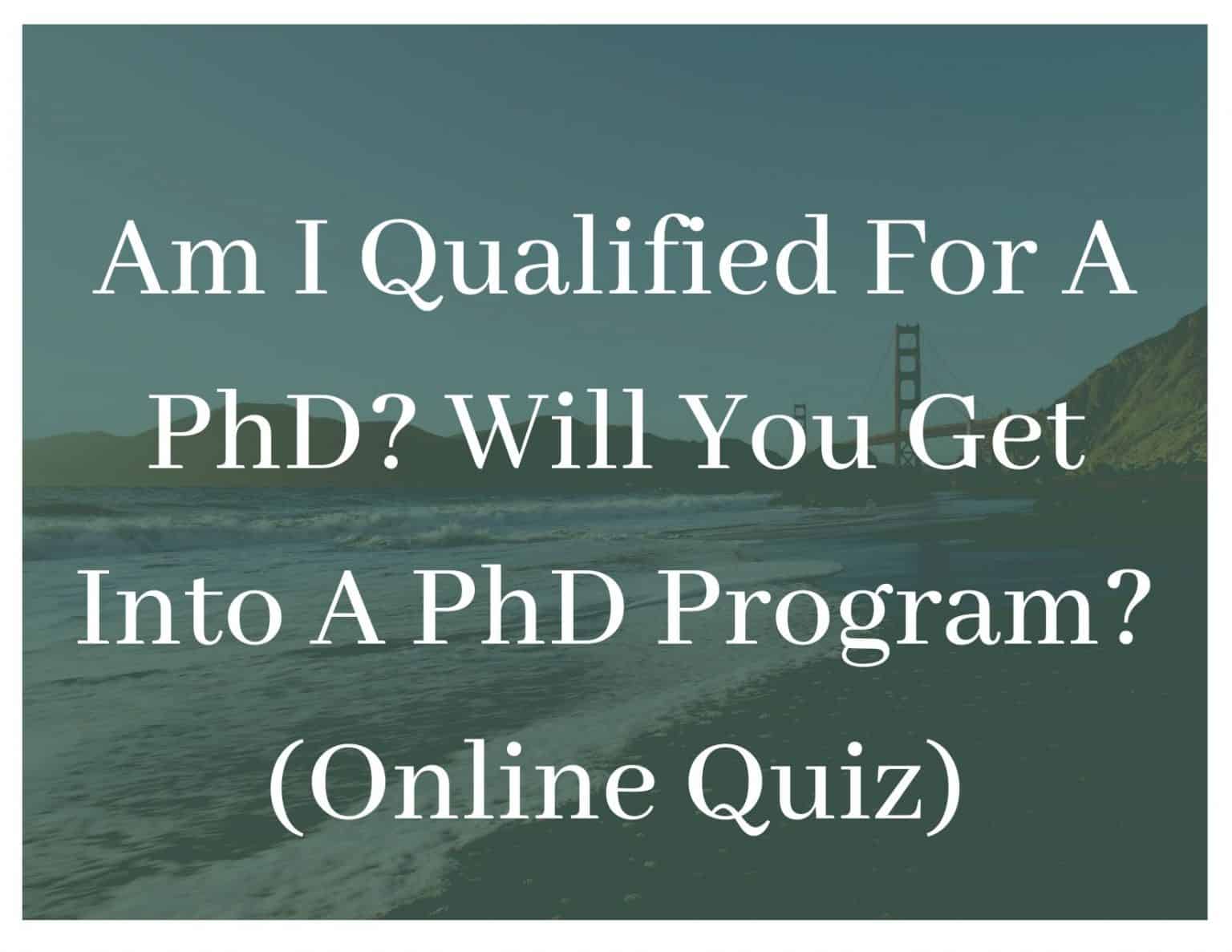 am-i-qualified-for-a-phd-will-you-get-into-a-phd-program-online-quiz